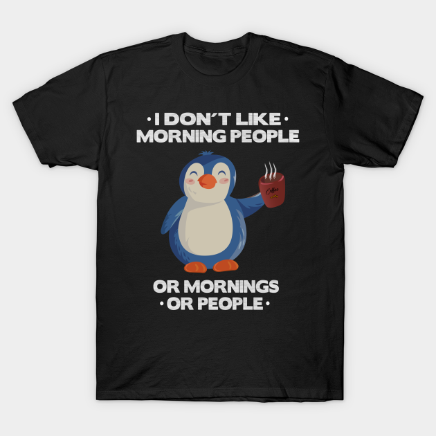 i don't like morning people penguin pingu lover - I Dont Like Morning